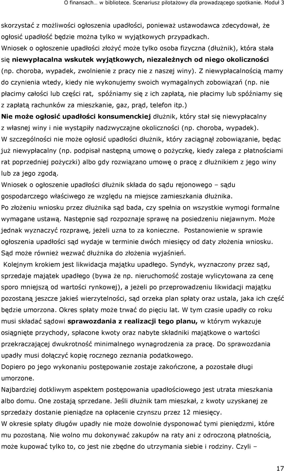 choroba, wypadek, zwolnienie z pracy nie z naszej winy). Z niewypłacalnością mamy do czynienia wtedy, kiedy nie wykonujemy swoich wymagalnych zobowiązań (np.