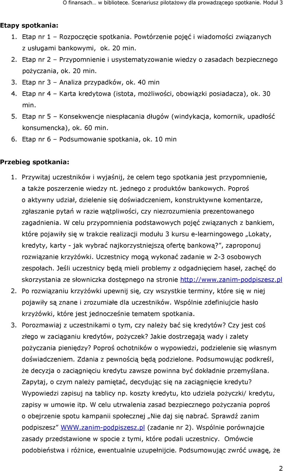 Etap nr 4 Karta kredytowa (istota, możliwości, obowiązki posiadacza), ok. 30 min. 5. Etap nr 5 Konsekwencje niespłacania długów (windykacja, komornik, upadłość konsumencka), ok. 60