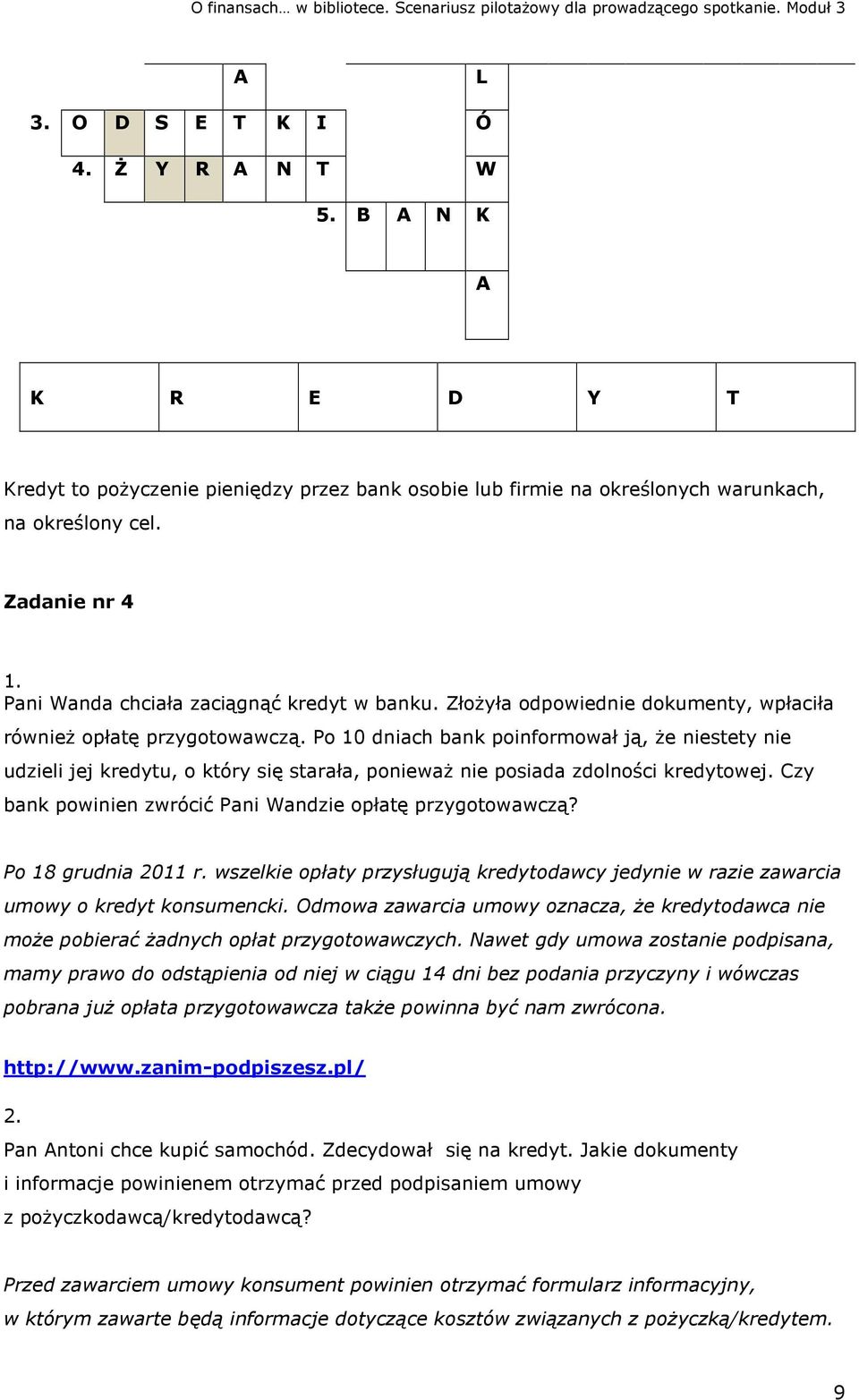 Po 10 dniach bank poinformował ją, że niestety nie udzieli jej kredytu, o który się starała, ponieważ nie posiada zdolności kredytowej. Czy bank powinien zwrócić Pani Wandzie opłatę przygotowawczą?