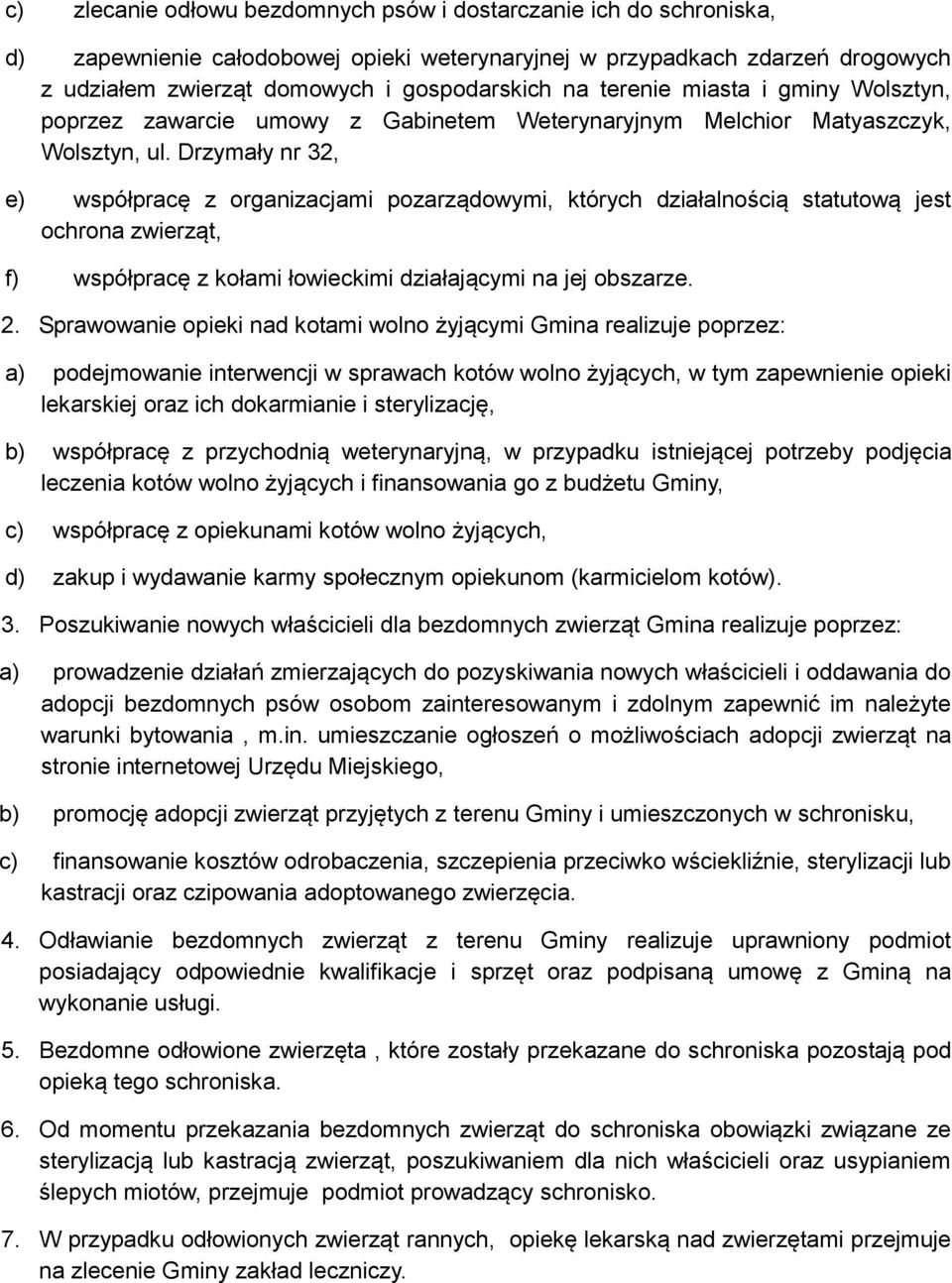 Drzymały nr 32, e) współpracę z organizacjami pozarządowymi, których działalnością statutową jest ochrona zwierząt, f) współpracę z kołami łowieckimi działającymi na jej obszarze. 2.