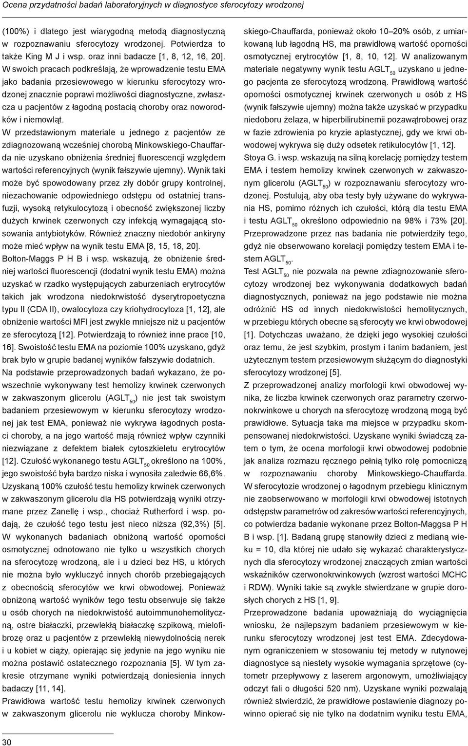 W swoich pracach podkreślają, że wprowadzenie testu EMA jako badania przesiewowego w kierunku sferocytozy wrodzonej znacznie poprawi możliwości diagnostyczne, zwłaszcza u pacjentów z łagodną postacią