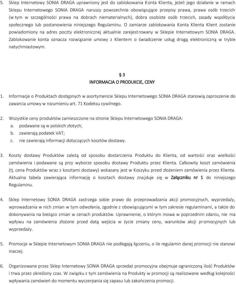 O zamiarze zablokowania Konta Klienta Klient zostanie powiadomiony na adres poczty elektronicznej aktualnie zarejestrowany w Sklepie Internetowym SONIA DRAGA.