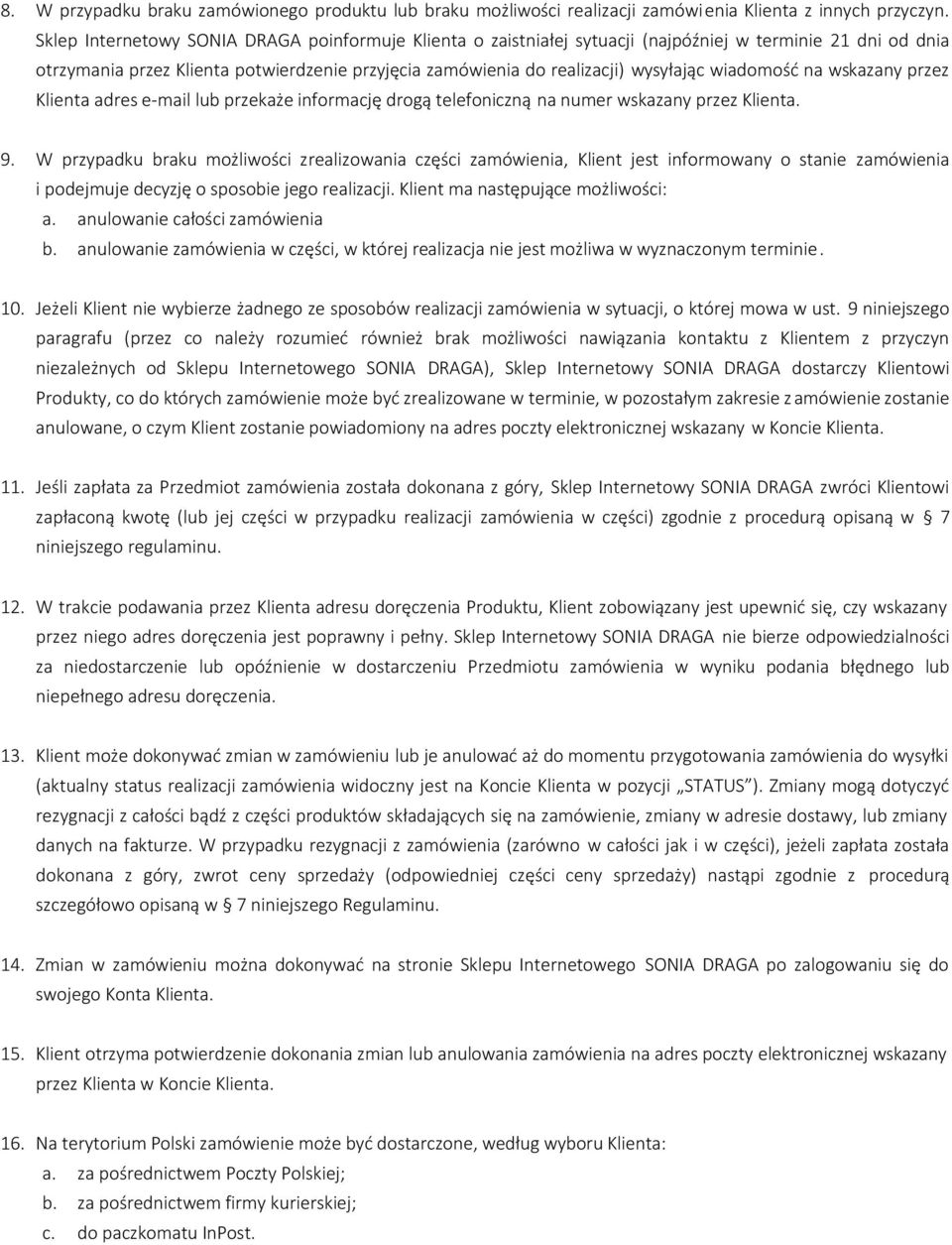 wiadomość na wskazany przez Klienta adres e-mail lub przekaże informację drogą telefoniczną na numer wskazany przez Klienta. 9.