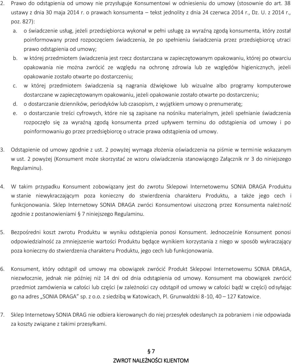 o świadczenie usług, jeżeli przedsiębiorca wykonał w pełni usługę za wyraźną zgodą konsumenta, który został poinformowany przed rozpoczęciem świadczenia, że po spełnieniu świadczenia przez