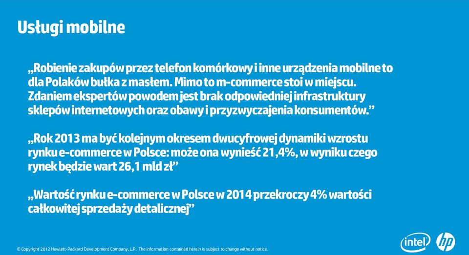 Zdaniem ekspertów powodem jest brak odpowiedniej infrastruktury sklepów internetowych oraz obawy i przyzwyczajenia konsumentów.