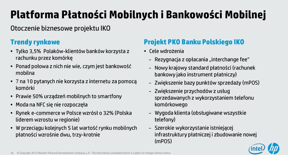 32% (Polska liderem wzrostu w regionie) W przeciągu kolejnych 5 lat wartość rynku mobilnych płatności wzrośnie dwu, trzy-krotnie Projekt PKO Banku Polskiego IKO Cele wdrożenia Rezygnacja z opłacania