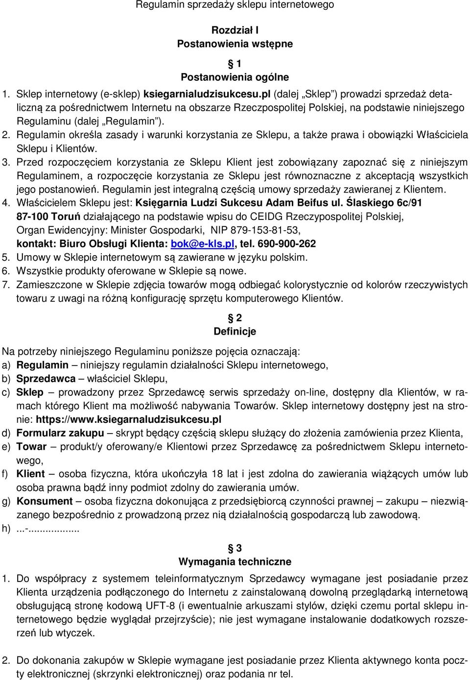 Regulamin określa zasady i warunki korzystania ze Sklepu, a także prawa i obowiązki Właściciela Sklepu i Klientów. 3.