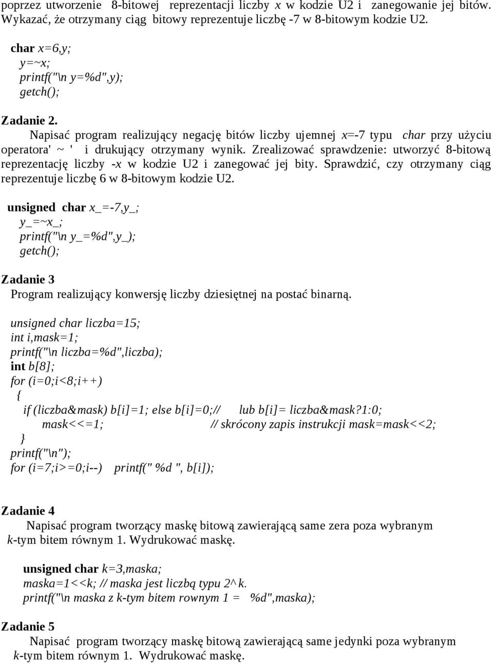 Zrealizować sprawdzenie: utworzyć 8-bitową reprezentację liczby -x w kodzie U2 i zanegować jej bity. Sprawdzić, czy otrzymany ciąg reprezentuje liczbę 6 w 8-bitowym kodzie U2.