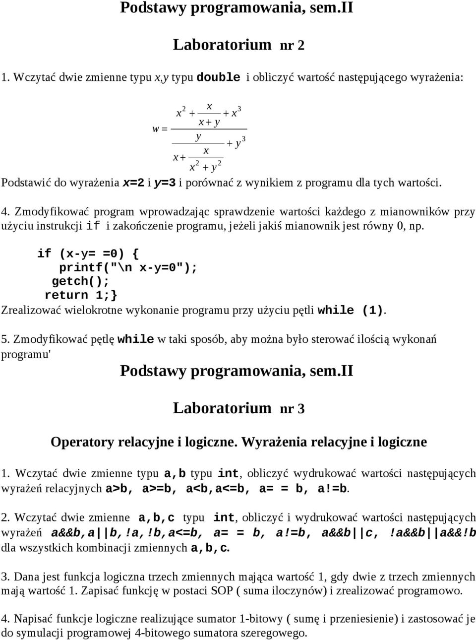 dla tych wartości. 4. Zmodyfikować program wprowadzając sprawdzenie wartości każdego z mianowników przy użyciu instrukcji if i zakończenie programu, jeżeli jakiś mianownik jest równy 0, np.