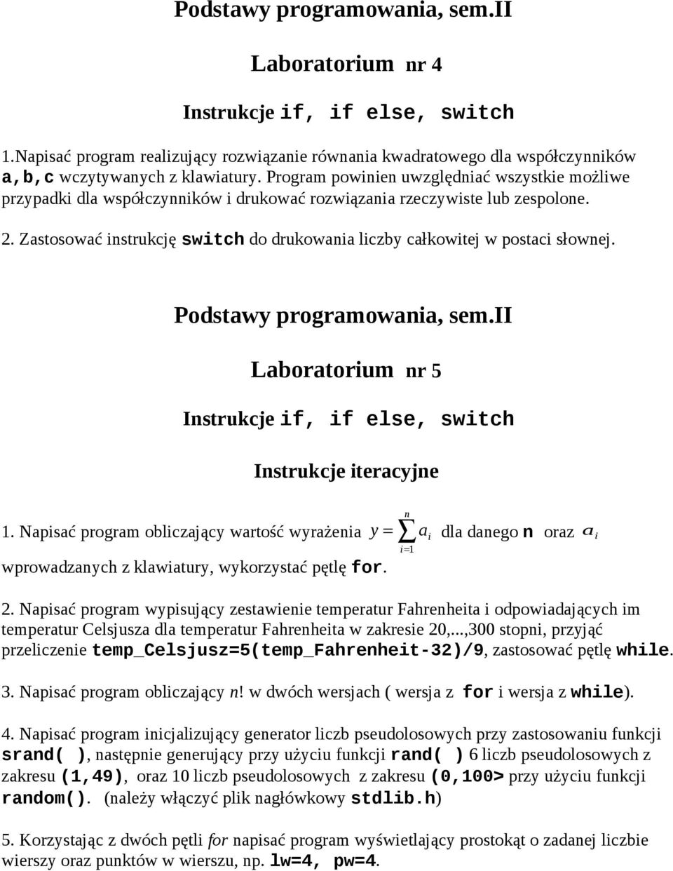 Zastosować instrukcję switch do drukowania liczby całkowitej w postaci słownej. Laboratorium nr 5 Instrukcje if, if else, switch Instrukcje iteracyjne n a i i= 1 1.