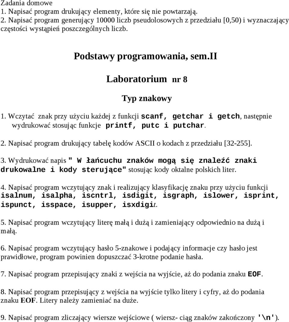 Wczytać znak przy użyciu każdej z funkcji scanf, getchar i getch, następnie wydrukować stosując funkcje printf, putc i putchar. 2.