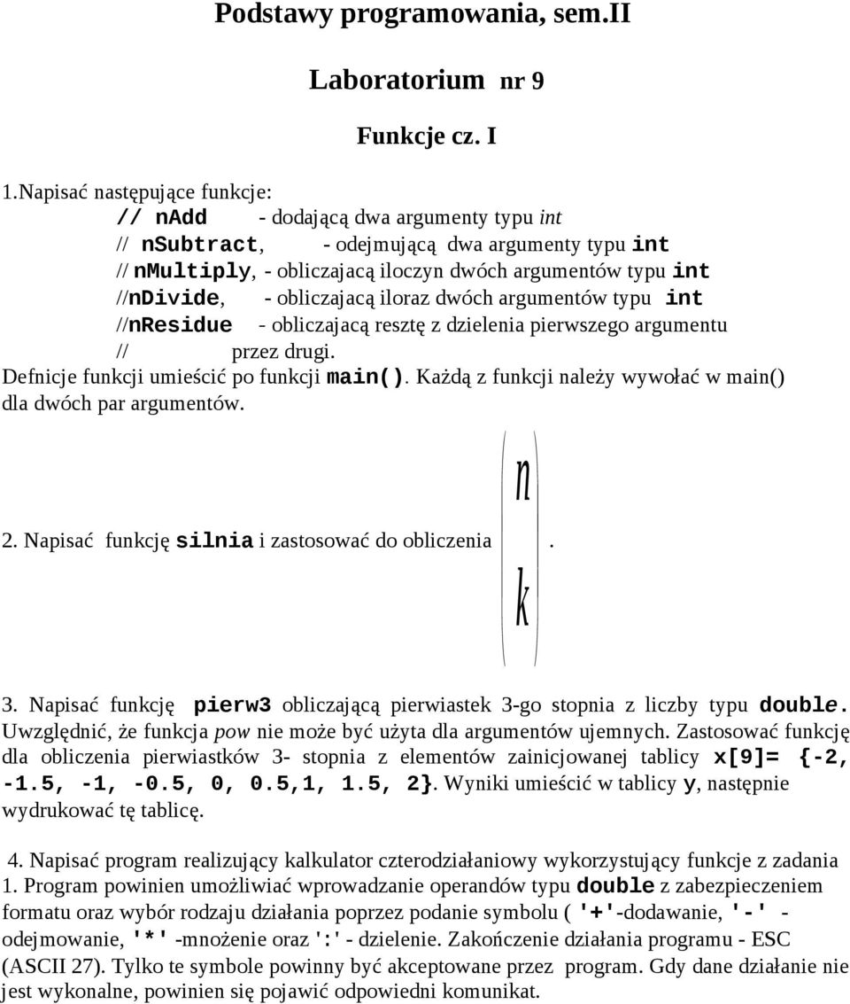 obliczajacą iloraz dwóch argumentów typu int //nresidue - obliczajacą resztę z dzielenia pierwszego argumentu // przez drugi. Defnicje funkcji umieścić po funkcji main().