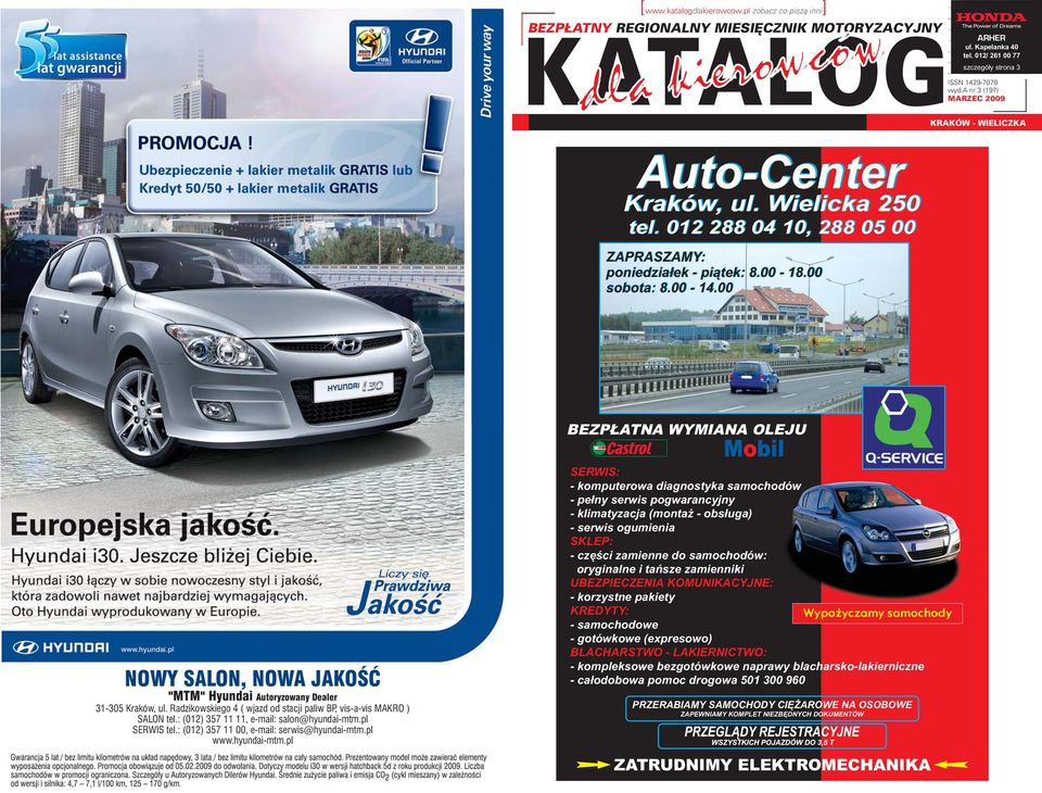 Radzikowskiego 4 ( wjazd od stacji paliw BP, vis-a-vis MAKRO ) SALON tel.: (012) 357 11 11, e-mail: salon@hyundai-mtm.