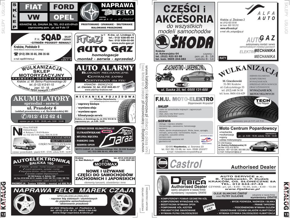 8-18 sobota 8-14 Kraków, ul. Zbo owa 2 tel. (012) 423 30 90 tel. kom. 500 132 212 www.alfa-auto.pl e-mail: alfa_autogaz@op.