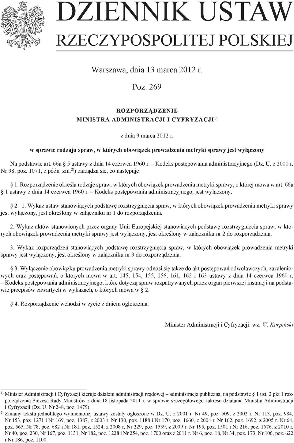 Nr 98, poz. 1071, z późn. zm. 2) ) zarządza się, co następuje: 1. Rozporządzenie określa rodzaje spraw, w których obowiązek prowadzenia metryki sprawy, o której mowa w art.