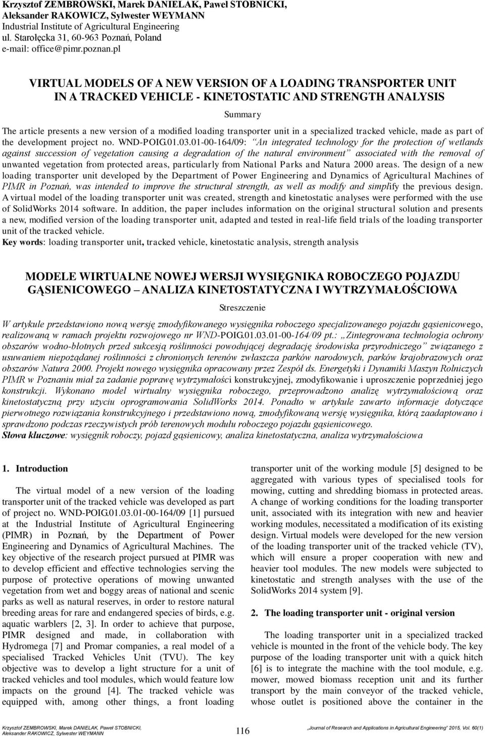 pl VIRTUAL MODELS OF A NEW VERSION OF A LOADING TRANSPORTER UNIT IN A TRACKED VEHICLE - KINETOSTATIC AND STRENGTH ANALYSIS Summary The article presents a new version of a modified loading transporter