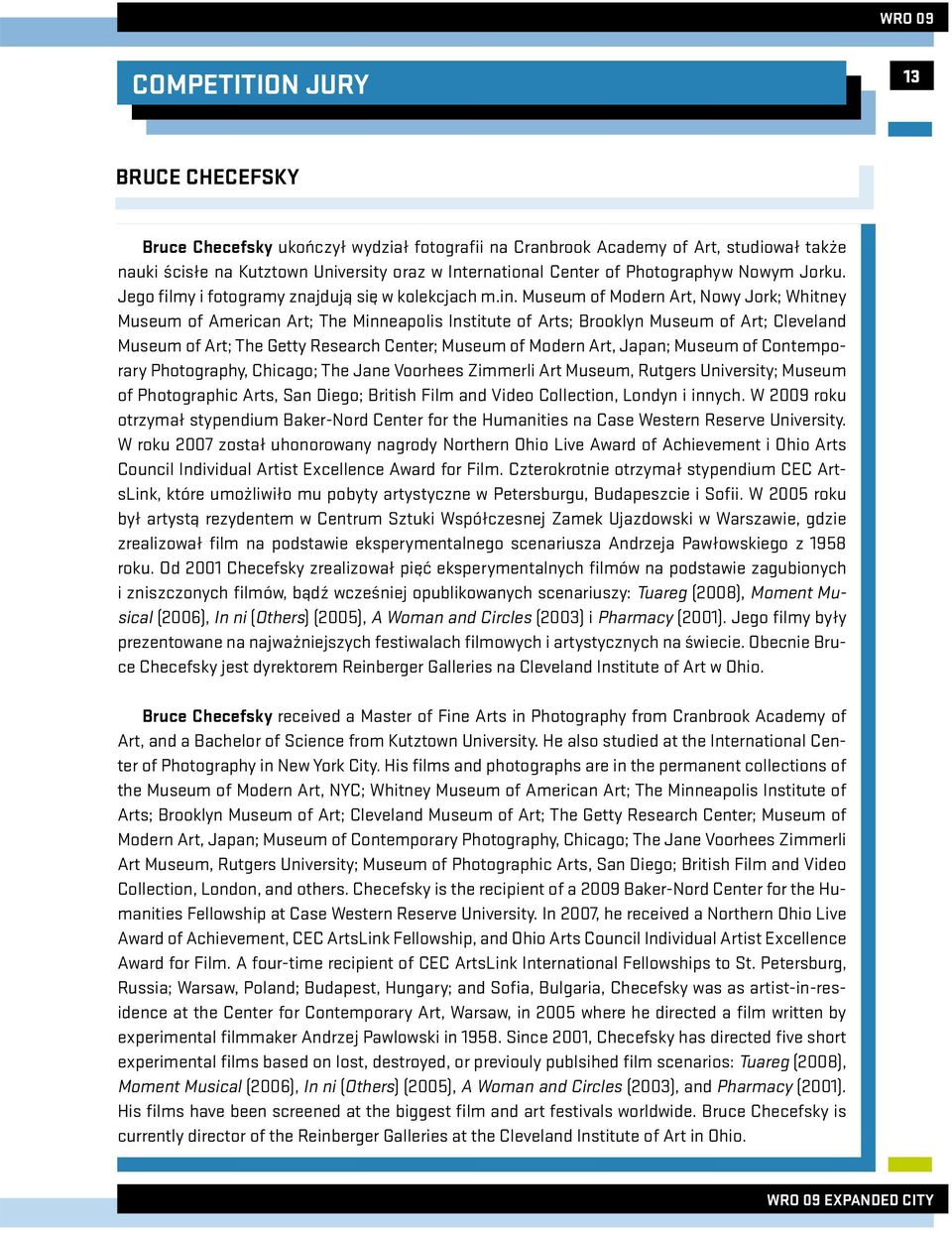 Museum of Modern Art, Nowy Jork; Whitney Museum of American Art; The Minneapolis Institute of Arts; Brooklyn Museum of Art; Cleveland Museum of Art; The Getty Research Center; Museum of Modern Art,