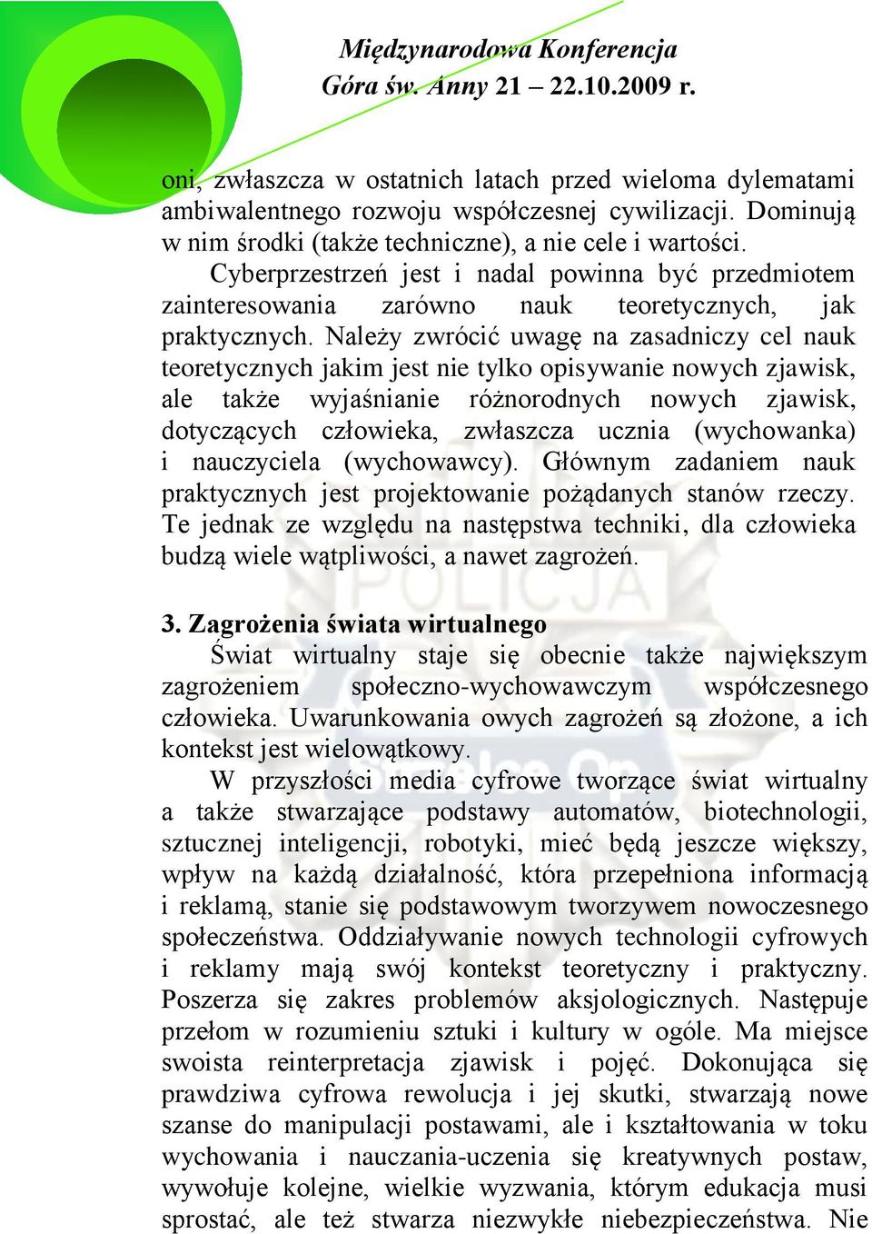 Należy zwrócić uwagę na zasadniczy cel nauk teoretycznych jakim jest nie tylko opisywanie nowych zjawisk, ale także wyjaśnianie różnorodnych nowych zjawisk, dotyczących człowieka, zwłaszcza ucznia