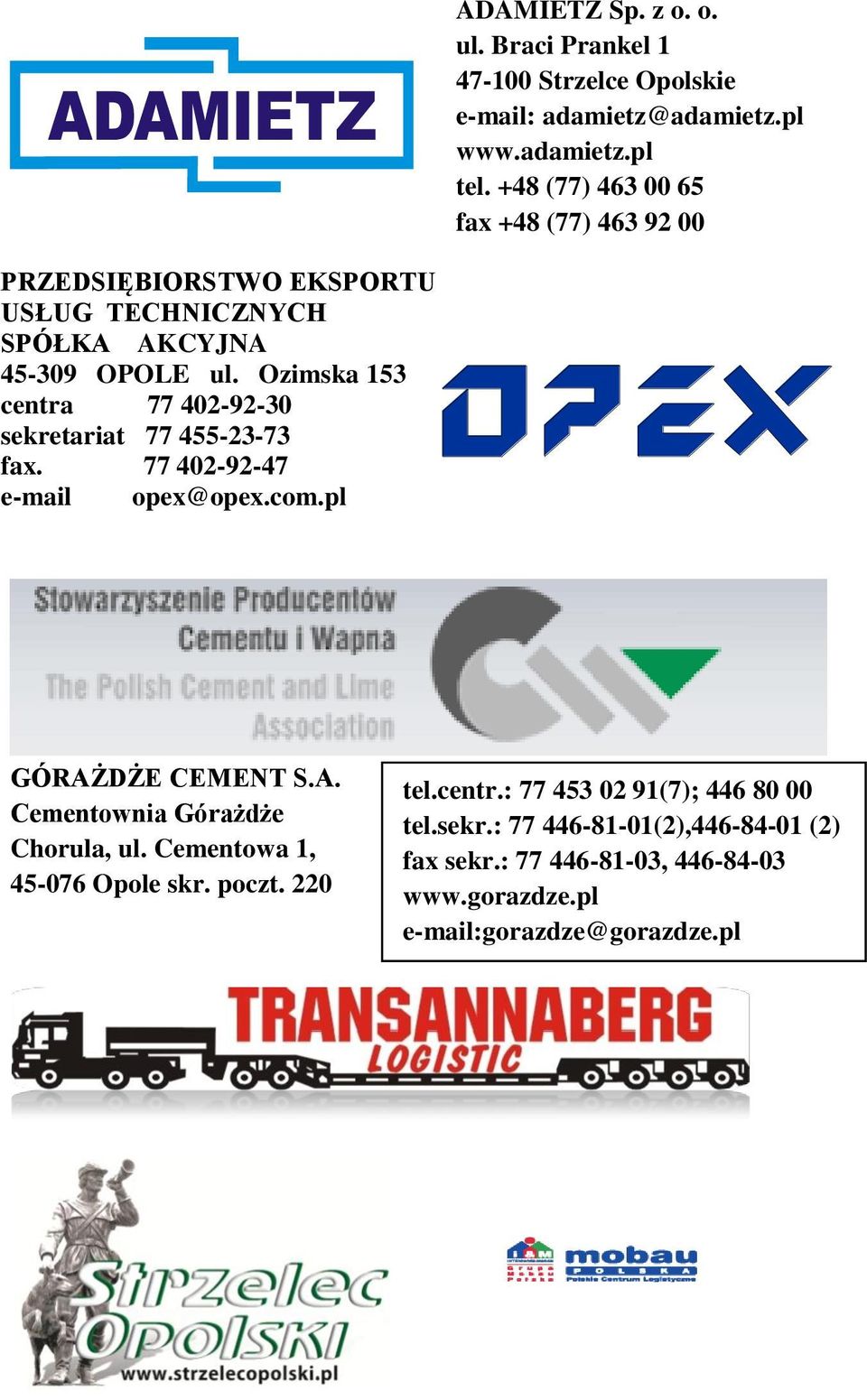 Ozimska 153 centra 77 402-92-30 sekretariat 77 455-23-73 fax. 77 402-92-47 e-mail opex@opex.com.pl GÓRAŻDŻE CEMENT S.A. Cementownia Górażdże Chorula, ul.