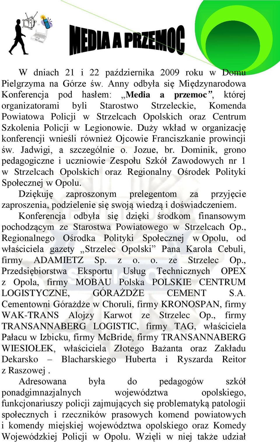 Policji w Legionowie. Duży wkład w organizację konferencji wnieśli również Ojcowie Franciszkanie prowincji św. Jadwigi, a szczególnie o. Jozue, br.