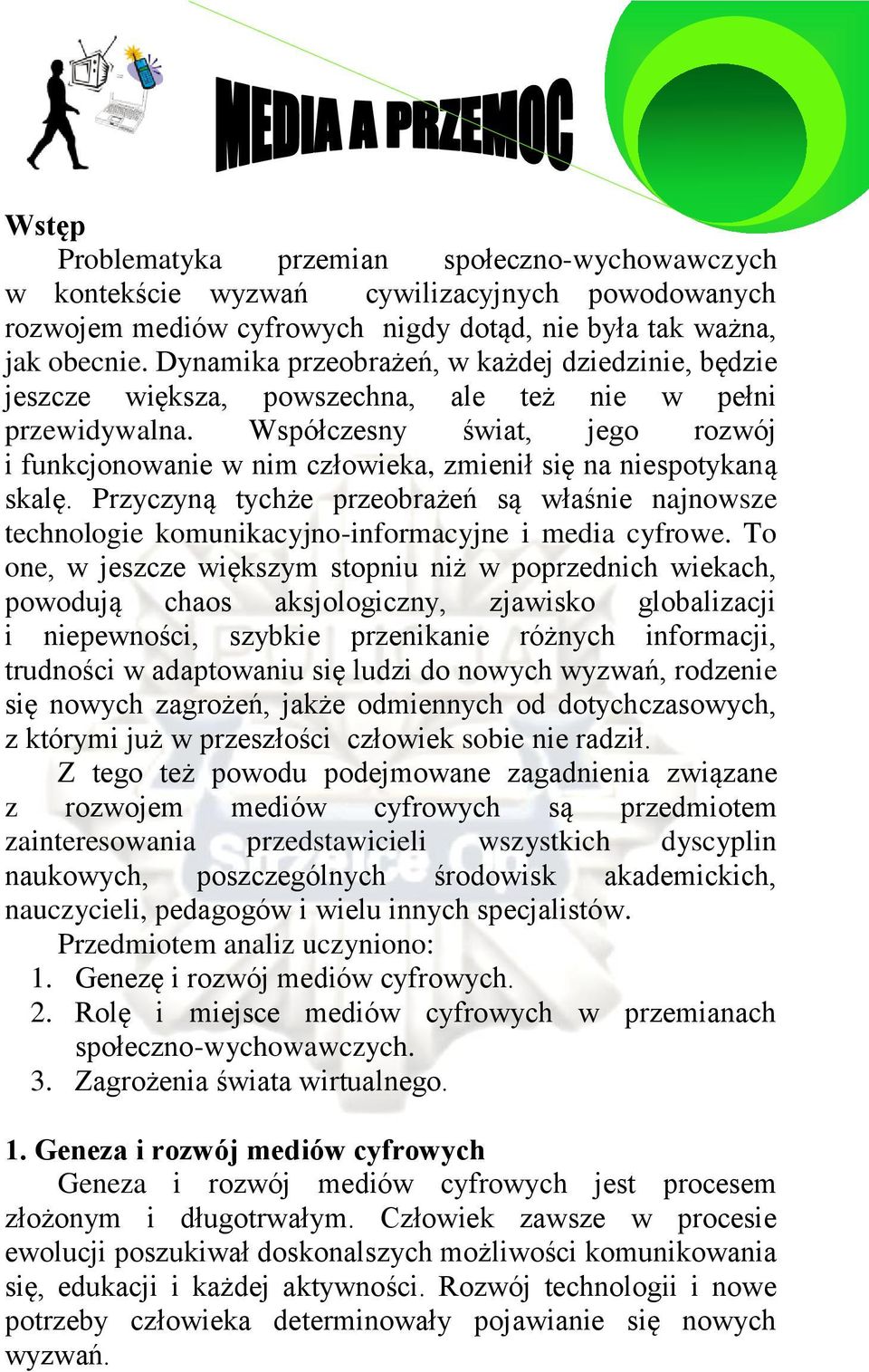 Współczesny świat, jego rozwój i funkcjonowanie w nim człowieka, zmienił się na niespotykaną skalę.