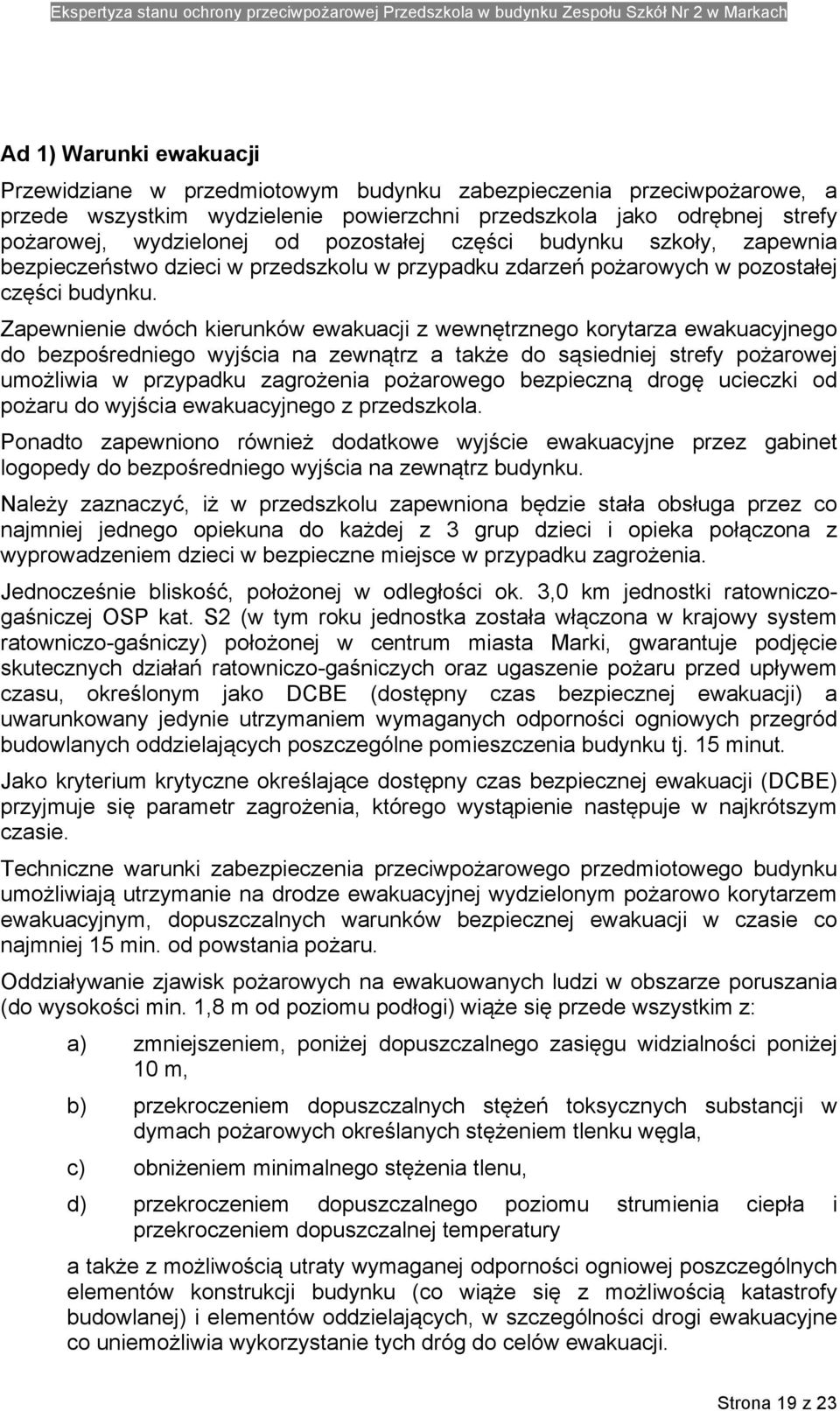 Zapewnienie dwóch kierunków ewakuacji z wewnętrznego korytarza ewakuacyjnego do bezpośredniego wyjścia na zewnątrz a także do sąsiedniej strefy pożarowej umożliwia w przypadku zagrożenia pożarowego