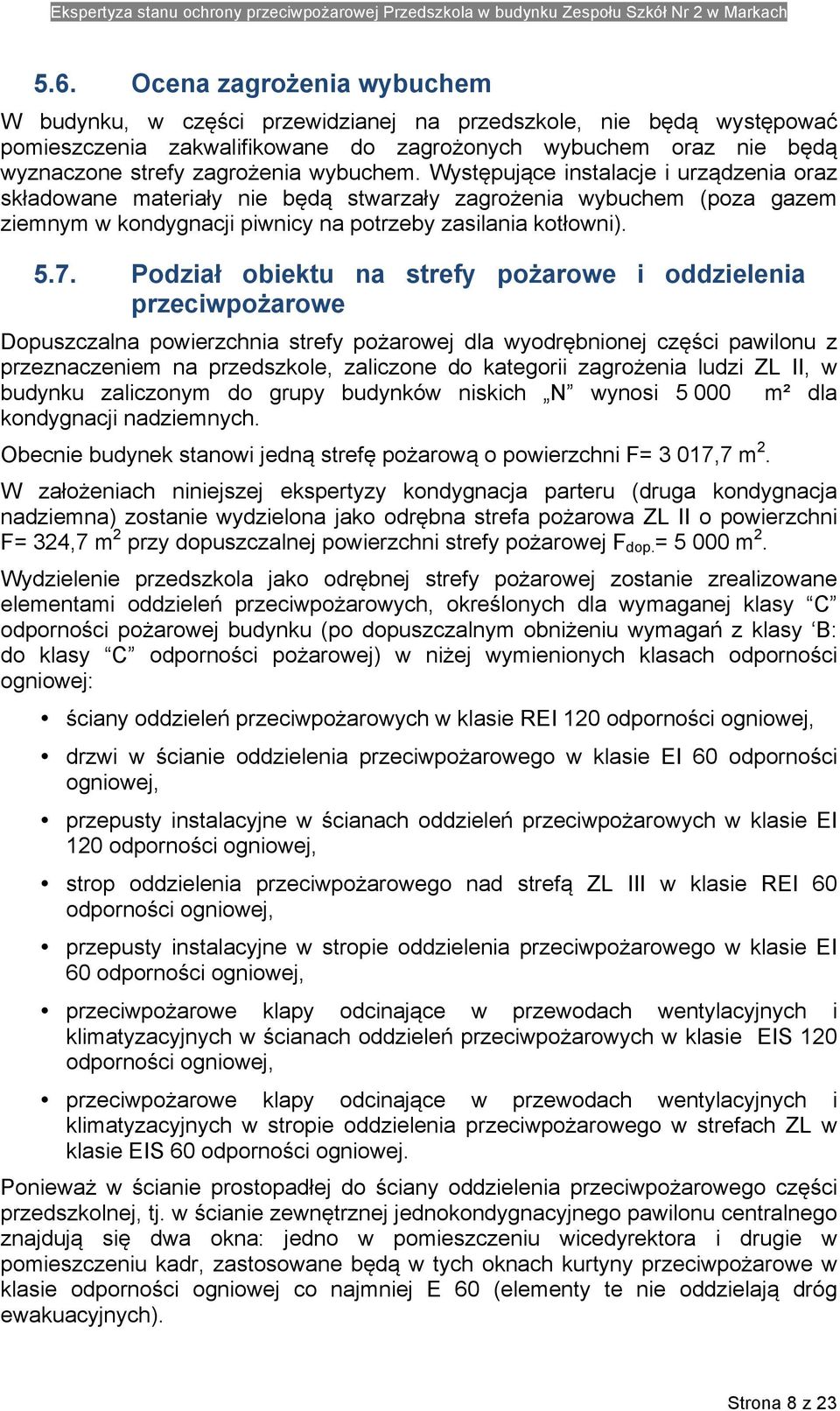 Podział obiektu na strefy pożarowe i oddzielenia przeciwpożarowe Dopuszczalna powierzchnia strefy pożarowej dla wyodrębnionej części pawilonu z przeznaczeniem na przedszkole, zaliczone do kategorii