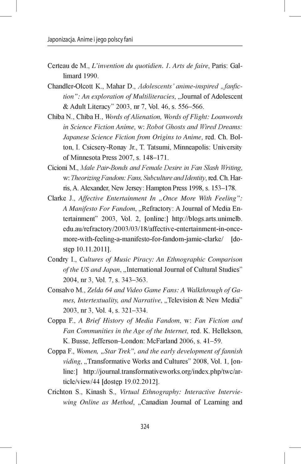 , Words of Alienation, Words of Flight: Loanwords in Science Fiction Anime, w: Robot Ghosts and Wired Dreams: Japanese Science Fiction from Origins to Anime, red. Ch. Bolton, I. Csicsery-Ronay Jr., T.