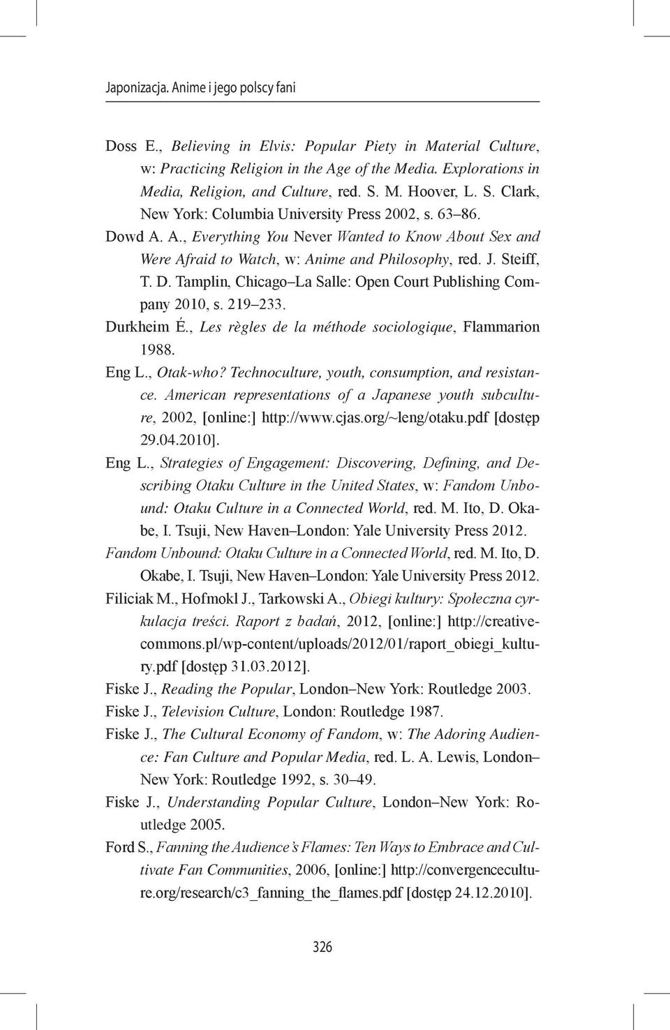 Steiff, T. D. Tamplin, Chicago La Salle: Open Court Publishing Company 2010, s. 219 233. Durkheim É., Les règles de la méthode sociologique, Flammarion 1988. Eng L., Otak-who?