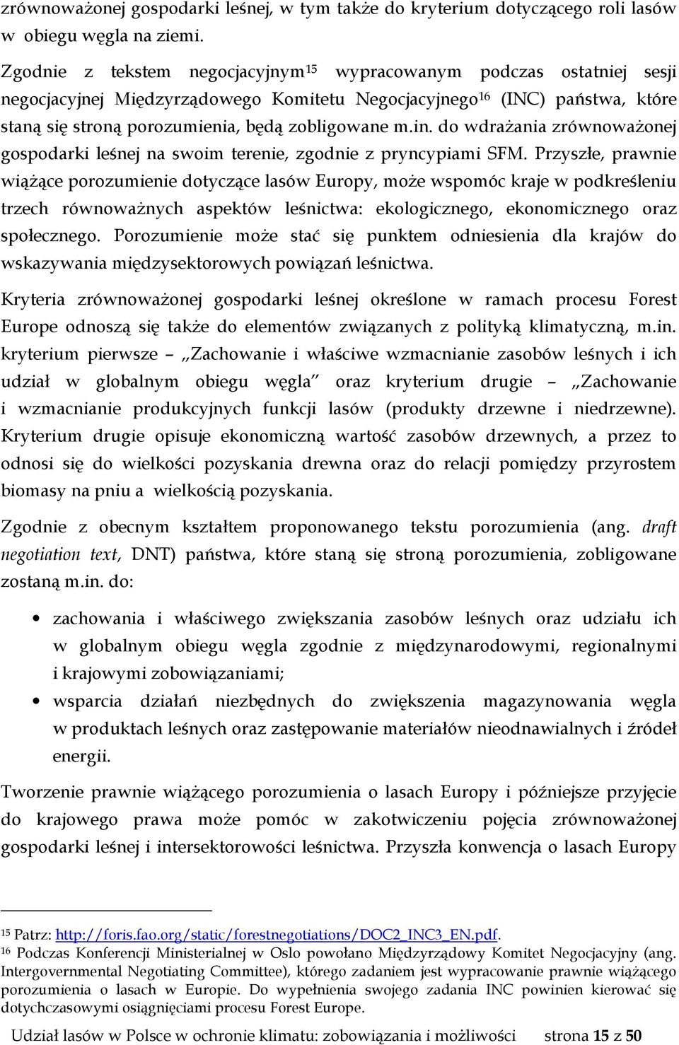 in. do wdrażania zrównoważonej gospodarki leśnej na swoim terenie, zgodnie z pryncypiami SFM.