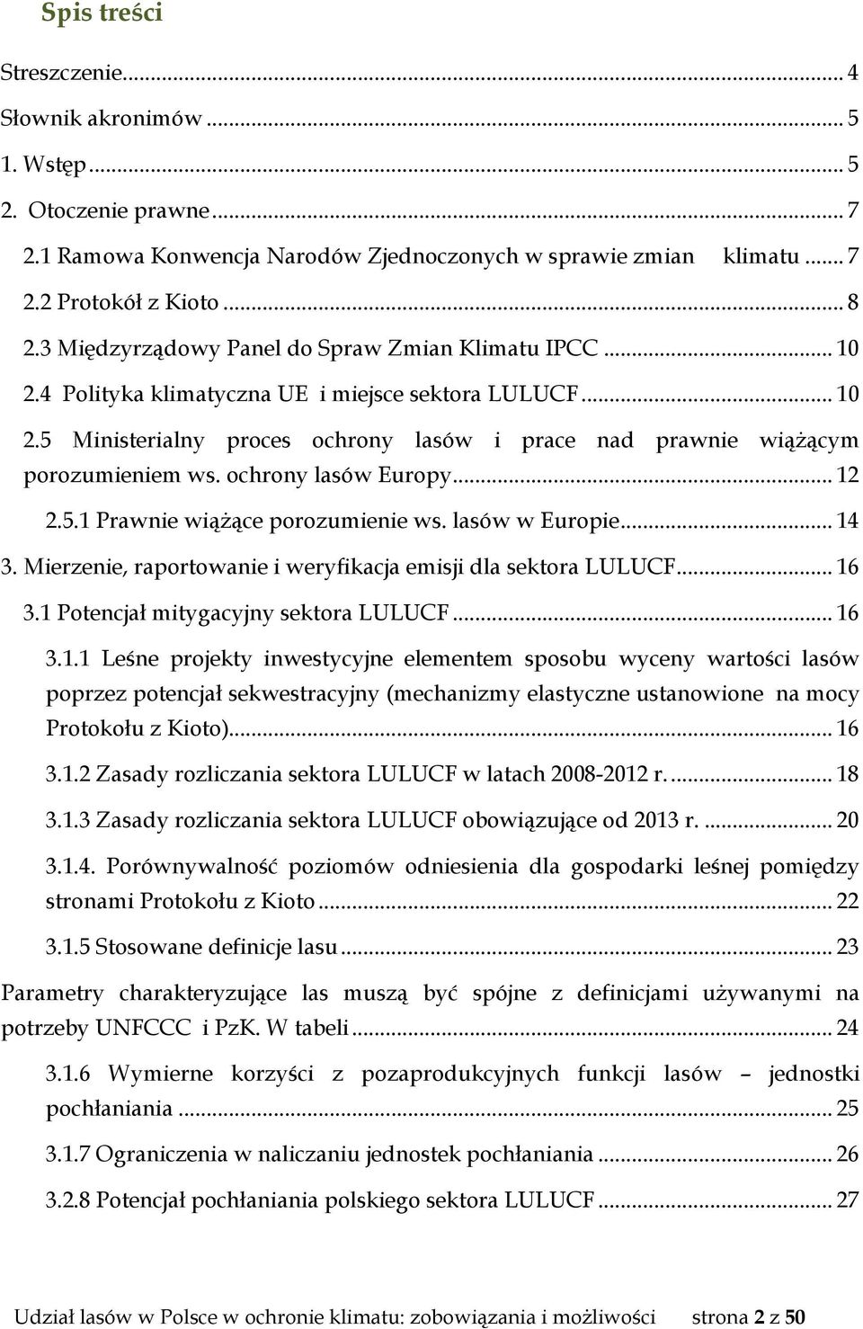 ochrony lasów Europy... 12 2.5.1 Prawnie wiążące porozumienie ws. lasów w Europie... 14 3. Mierzenie, raportowanie i weryfikacja emisji dla sektora LULUCF... 16 3.