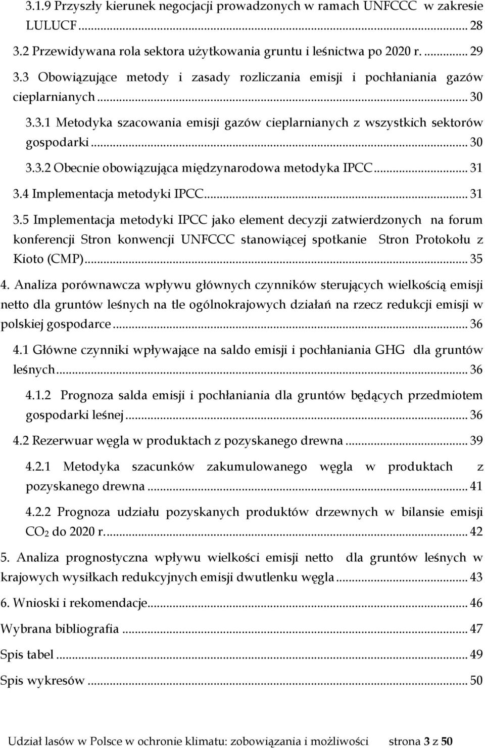 .. 31 3.4 Implementacja metodyki IPCC... 31 3.5 Implementacja metodyki IPCC jako element decyzji zatwierdzonych na forum konferencji Stron konwencji UNFCCC stanowiącej spotkanie Stron Protokołu z Kioto (CMP).