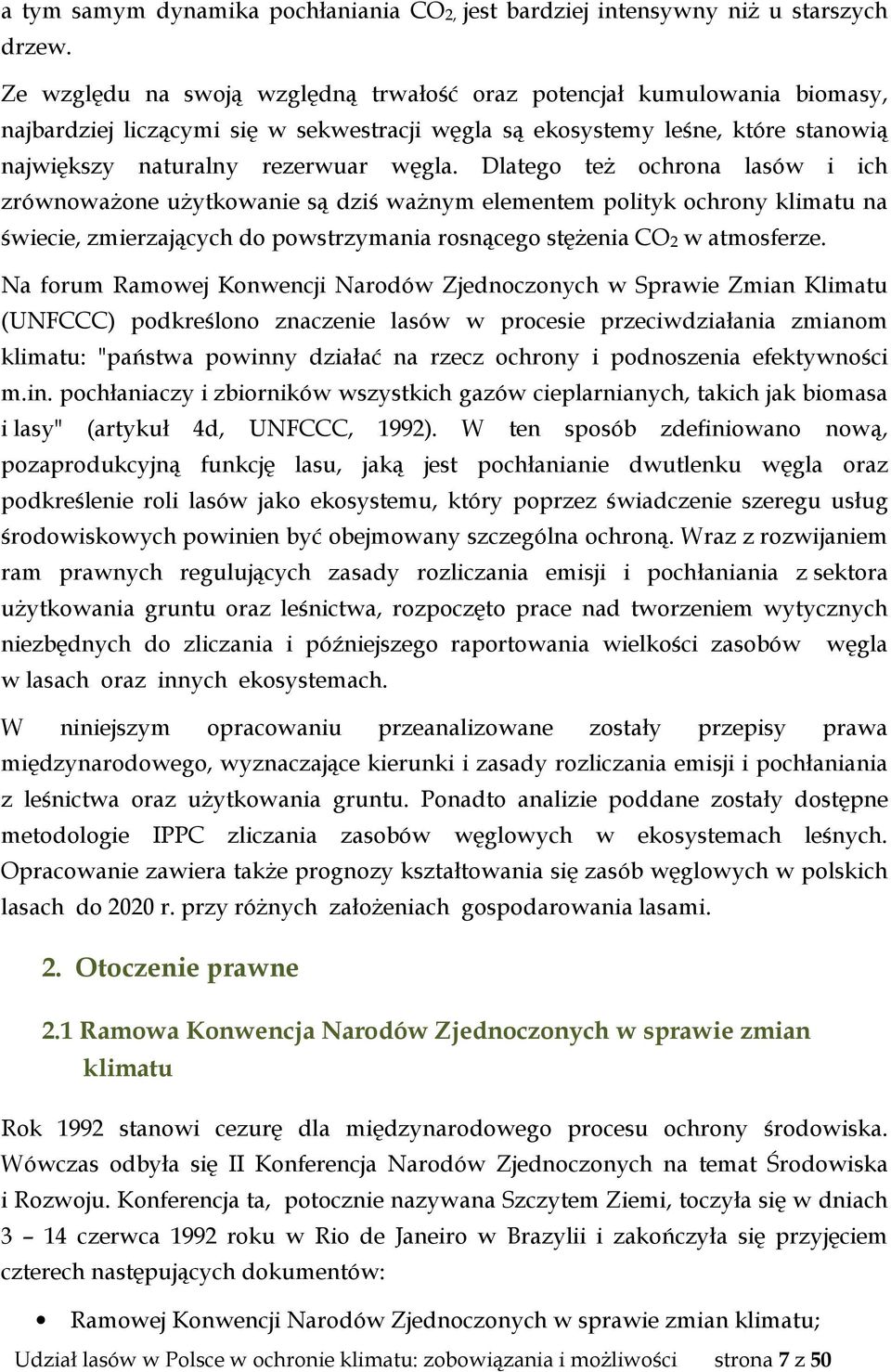 Dlatego też ochrona lasów i ich zrównoważone użytkowanie są dziś ważnym elementem polityk ochrony klimatu na świecie, zmierzających do powstrzymania rosnącego stężenia CO2 w atmosferze.