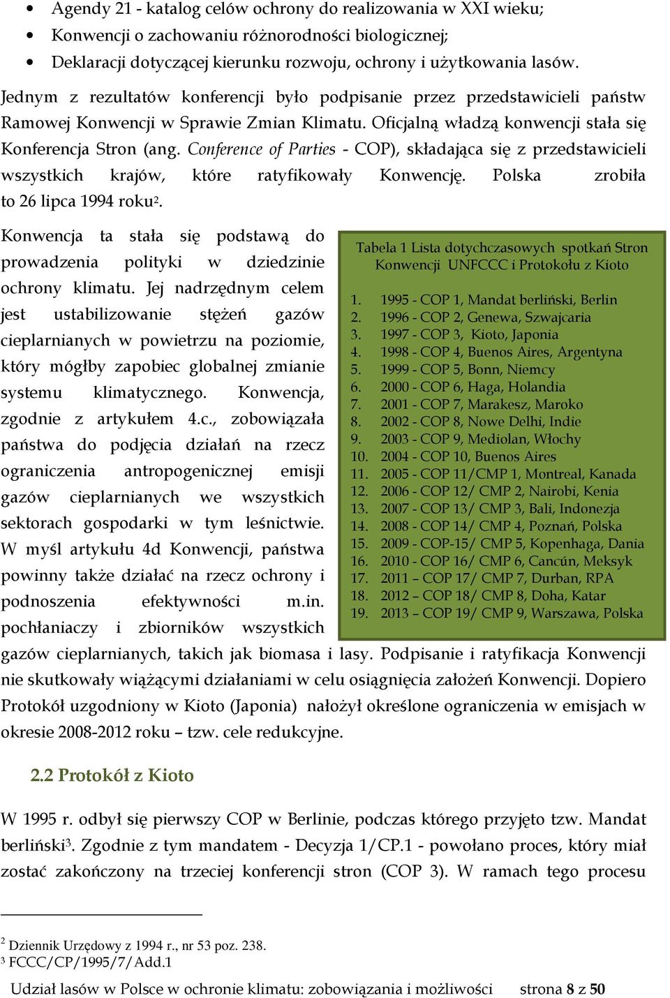 Conference of Parties - COP), składająca się z przedstawicieli wszystkich krajów, które ratyfikowały Konwencję. Polska to 26 lipca 1994 roku 2.