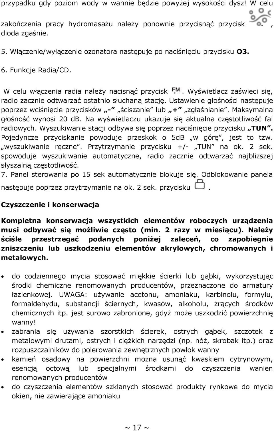 Wyświetlacz zaświeci się, radio zacznie odtwarzać ostatnio słuchaną stację. Ustawienie głośności następuje poprzez wciśnięcie przycisków - ściszanie lub + zgłaśnianie.