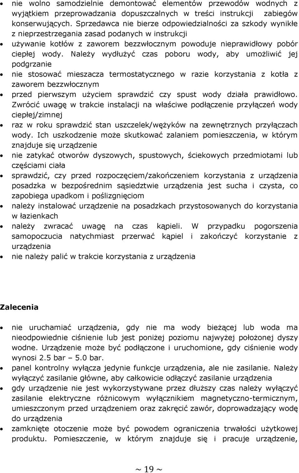 Należy wydłużyć czas poboru wody, aby umożliwić jej podgrzanie nie stosować mieszacza termostatycznego w razie korzystania z kotła z zaworem bezzwłocznym przed pierwszym użyciem sprawdzić czy spust