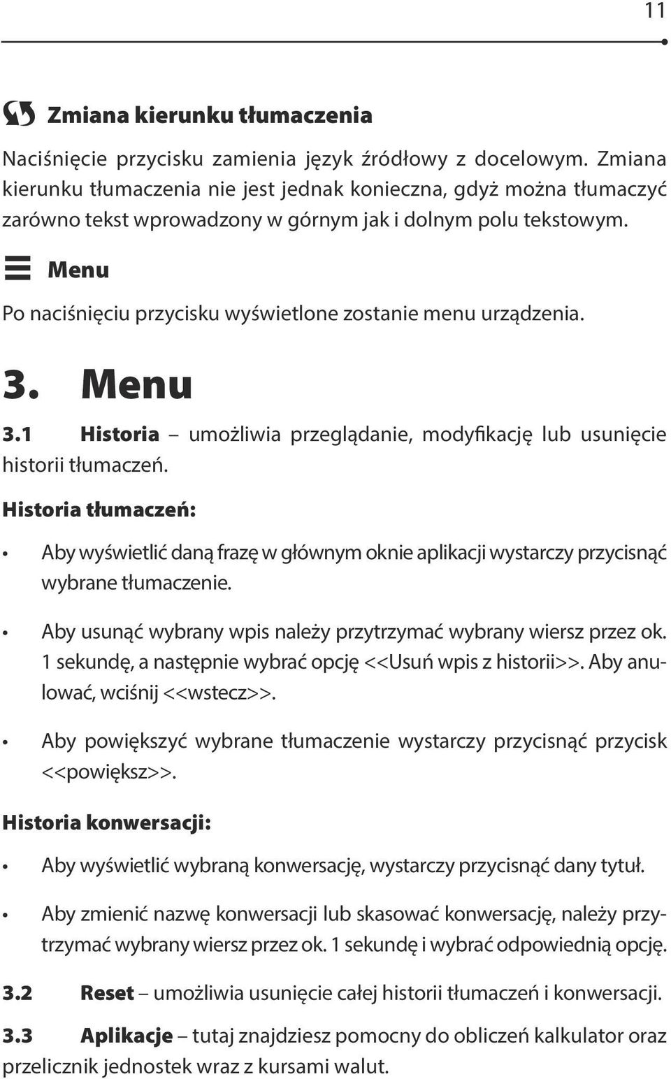 Menu Po naciśnięciu przycisku wyświetlone zostanie menu urządzenia. 3. Menu 3.1 Historia umożliwia przeglądanie, modyfikację lub usunięcie historii tłumaczeń.