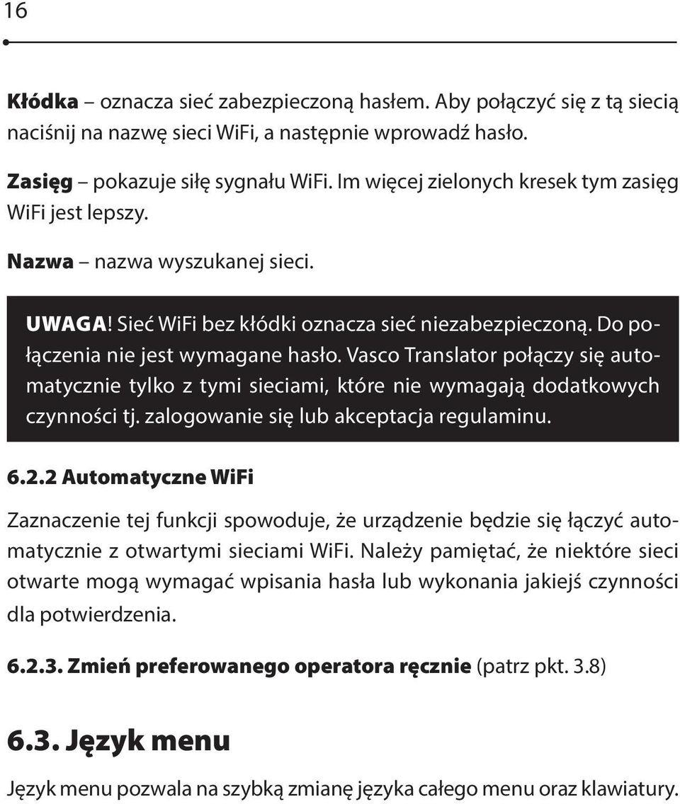 Vasco Translator połączy się automatycznie tylko z tymi sieciami, które nie wymagają dodatkowych czynności tj. zalogowanie się lub akceptacja regulaminu. 6.2.