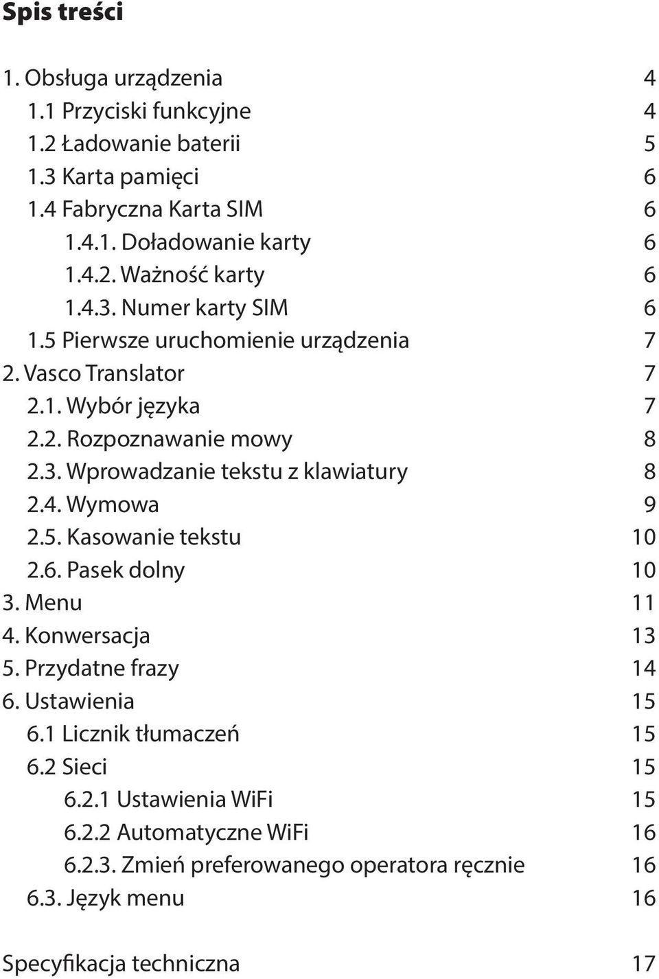 4. Wymowa 9 2.5. Kasowanie tekstu 10 2.6. Pasek dolny 10 3. Menu 11 4. Konwersacja 13 5. Przydatne frazy 14 6. Ustawienia 15 6.1 Licznik tłumaczeń 15 6.2 Sieci 15 6.