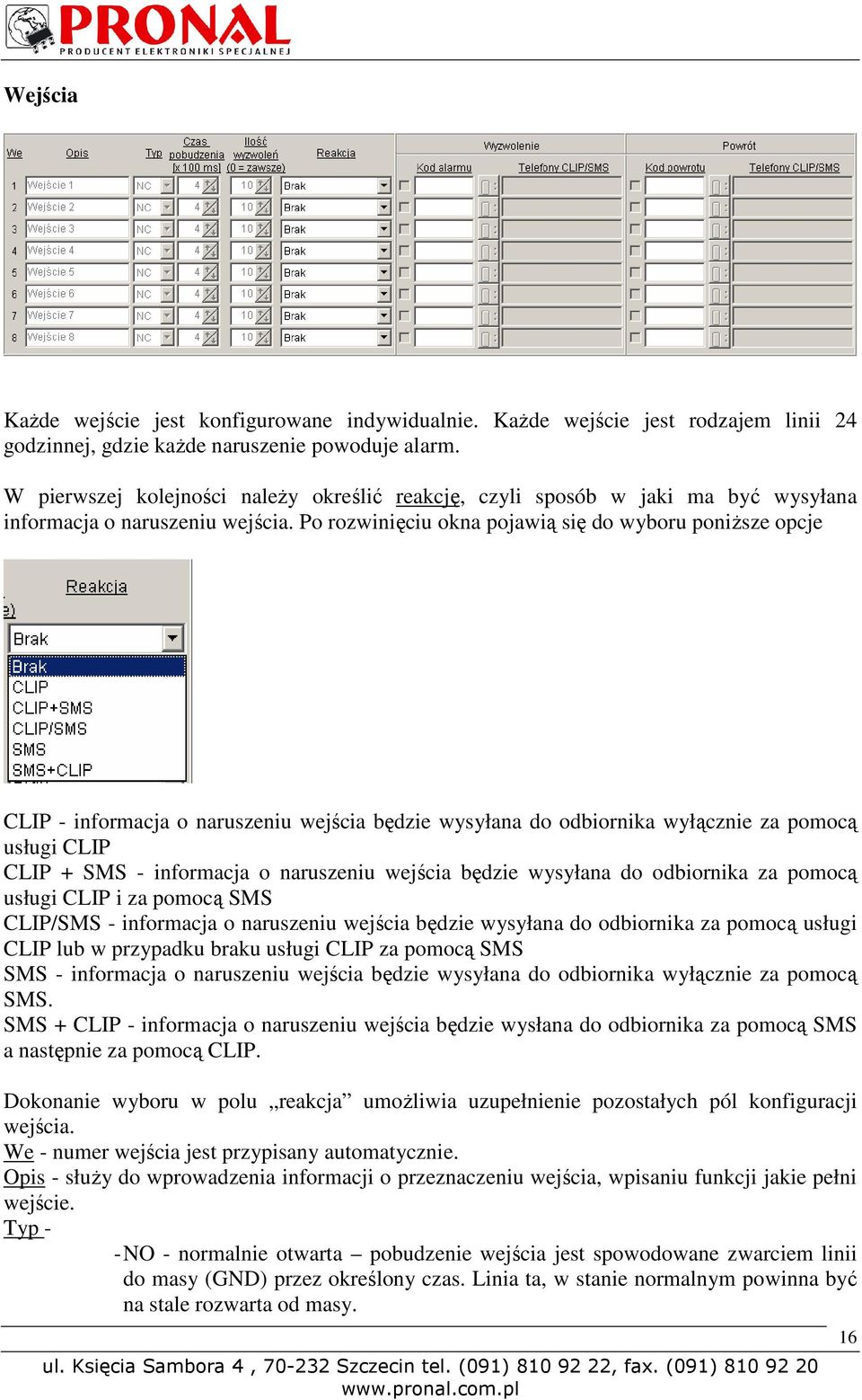 Po rozwinięciu okna pojawią się do wyboru poniższe opcje CLIP - informacja o naruszeniu wejścia będzie wysyłana do odbiornika wyłącznie za pomocą usługi CLIP CLIP + SMS - informacja o naruszeniu