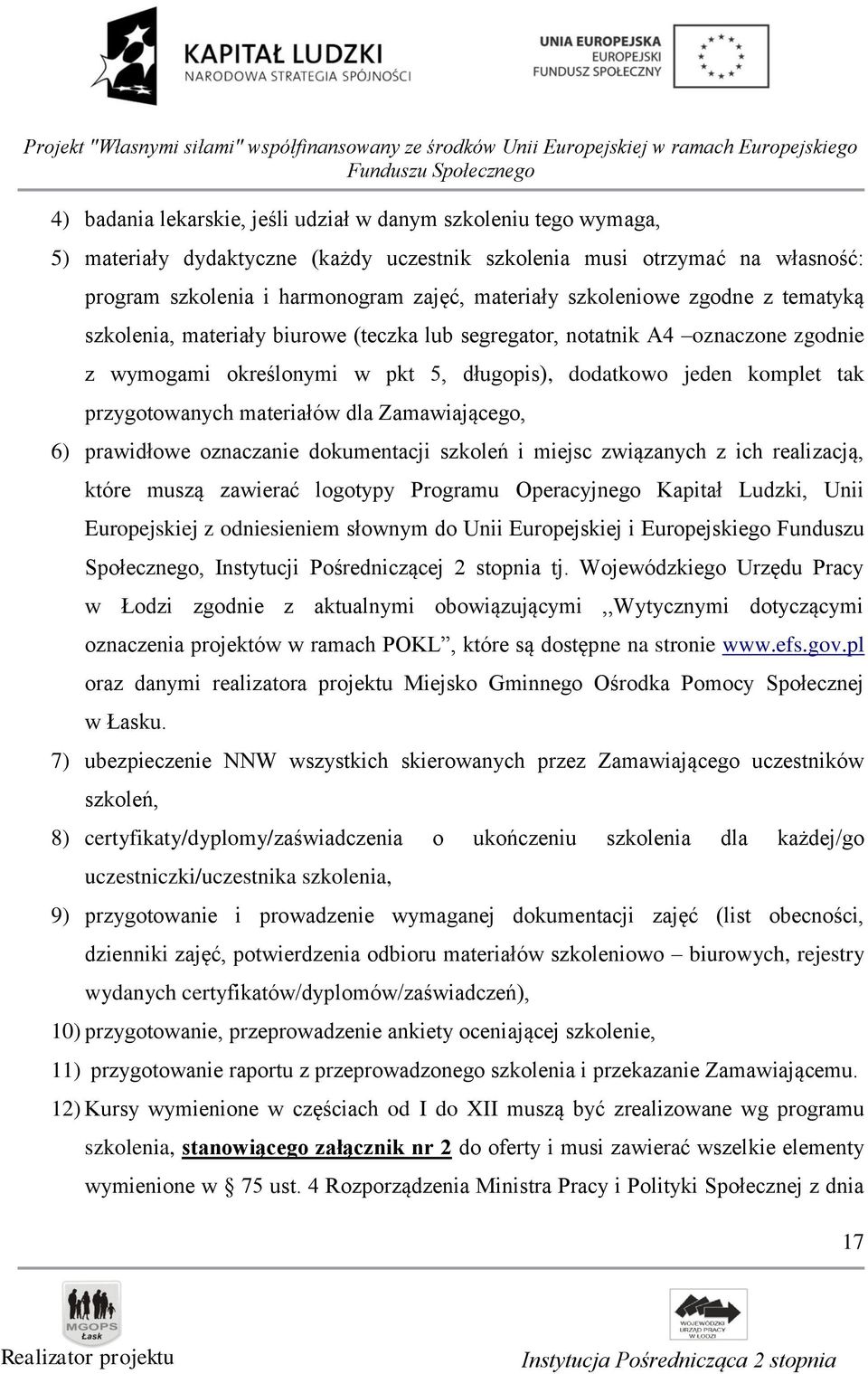 materiałów dla Zamawiającego, 6) prawidłowe oznaczanie dokumentacji szkoleń i miejsc związanych z ich realizacją, które muszą zawierać logotypy Programu Operacyjnego Kapitał Ludzki, Unii Europejskiej