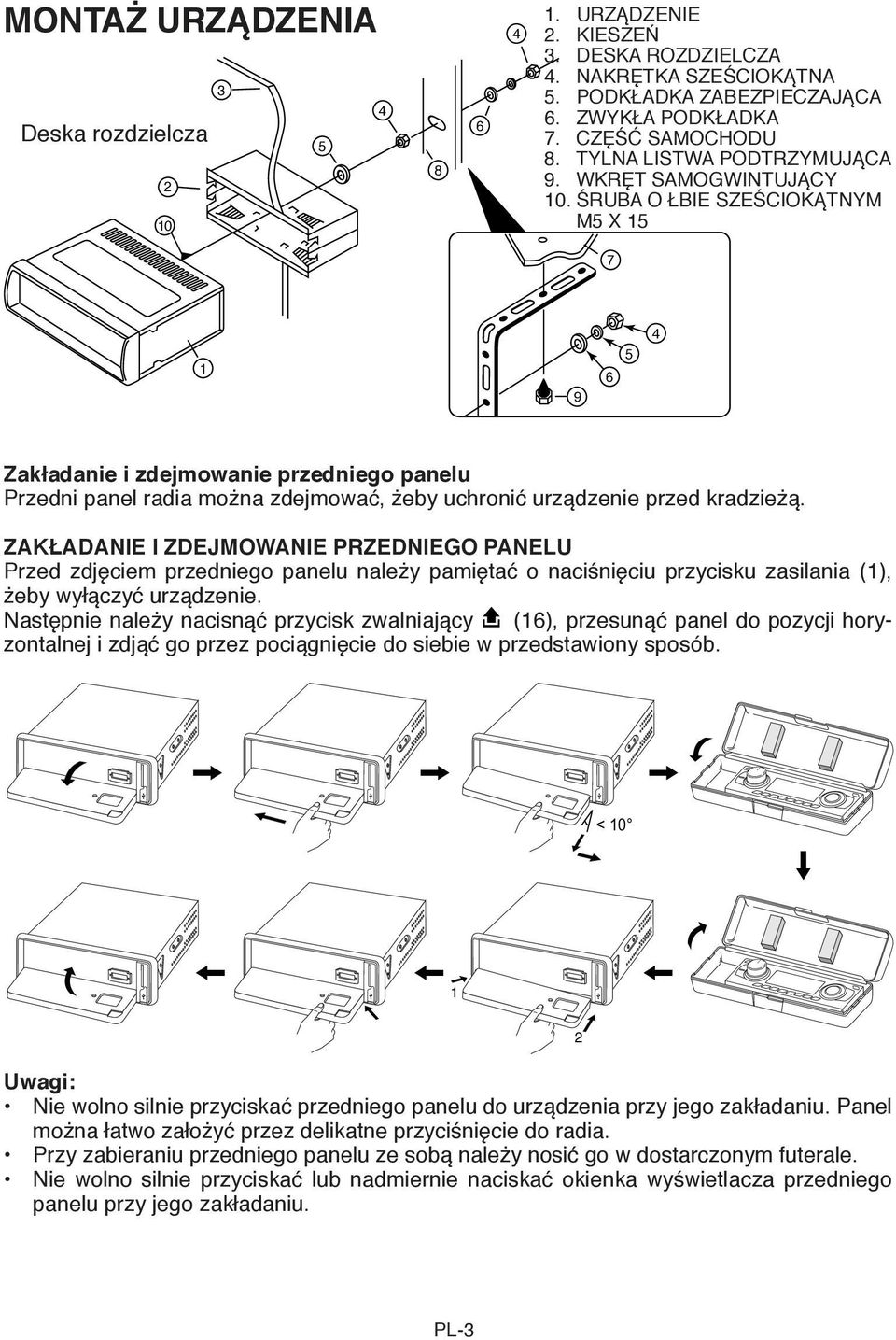 ŚRUBA O ŁBIE SZEŚCIOKĄTNYM M5 X 15 1 9 6 5 4 Zakładanie i zdejmowanie przedniego panelu Przedni panel radia można zdejmować, żeby uchronić urządzenie przed kradzieżą.