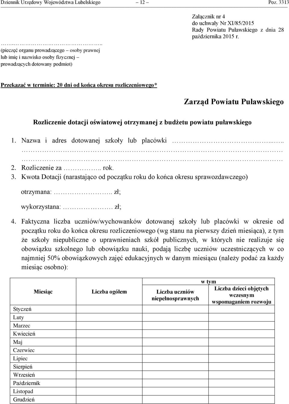 października 2015 r. Przekazać w terminie: 20 dni od końca okresu rozliczeniowego* Zarząd Powiatu Puławskiego Rozliczenie dotacji oświatowej otrzymanej z budżetu powiatu puławskiego 1.