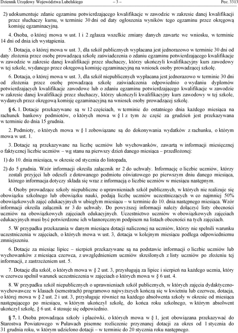 okręgową komisję egzaminacyjną. 4. Osoba, o której mowa w ust. 1 i 2 zgłasza wszelkie zmiany danych zawarte we wniosku, w terminie 14 dni od dnia ich wystąpienia. 5. Dotacja, o której mowa w ust.