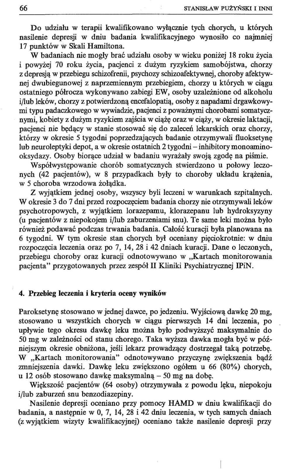 schizoafektywnej, choroby afektywnej dwubiegunowej z naprzemiennym przebiegiem, chorzy u których w ciągu ostatniego półrocza wykonywano zabiegi EW, osoby uzależnione od alkoholu i/lub leków, chorzy z