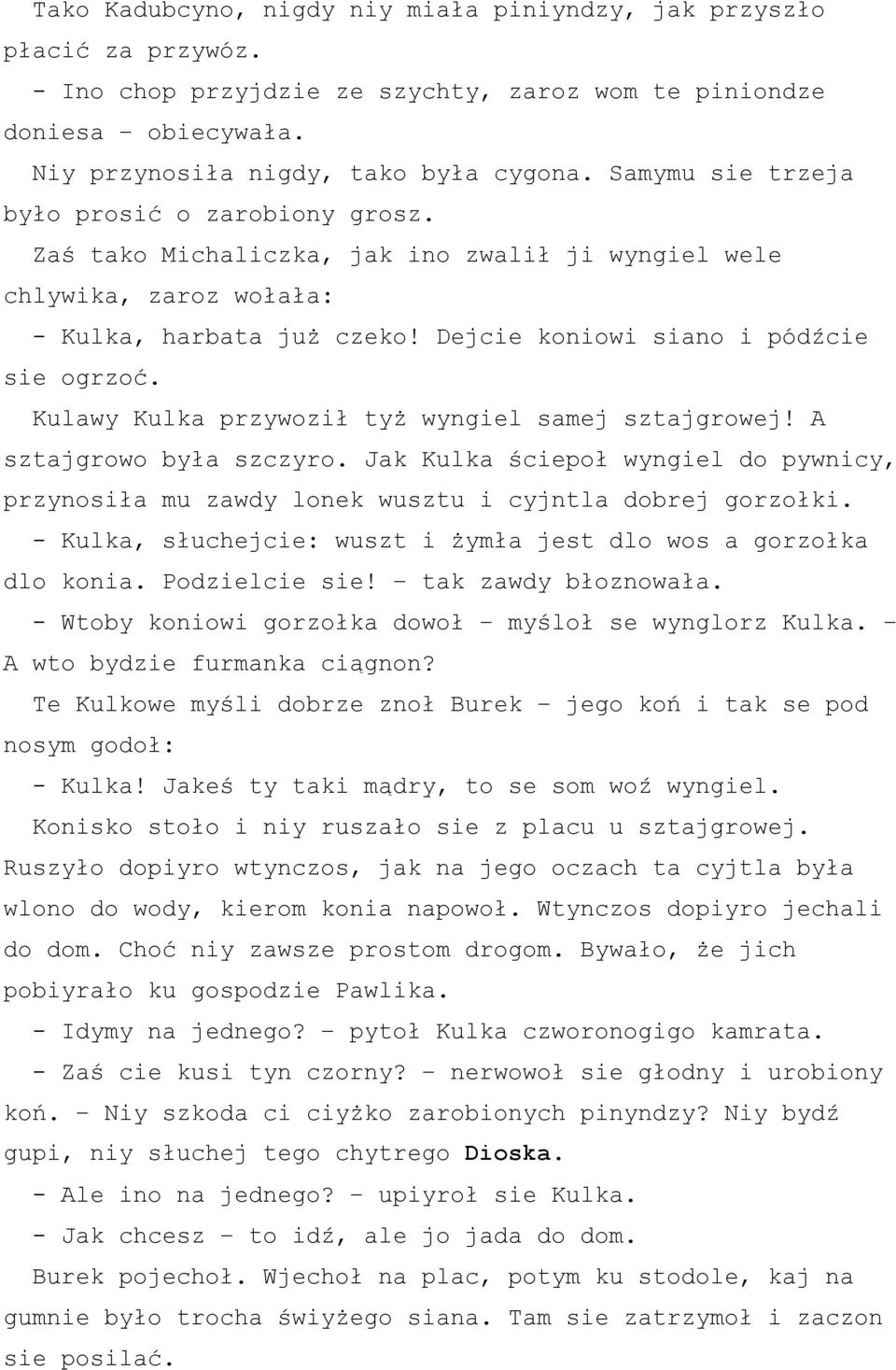 Kulawy Kulka przywoził tyż wyngiel samej sztajgrowej! A sztajgrowo była szczyro. Jak Kulka ściepoł wyngiel do pywnicy, przynosiła mu zawdy lonek wusztu i cyjntla dobrej gorzołki.