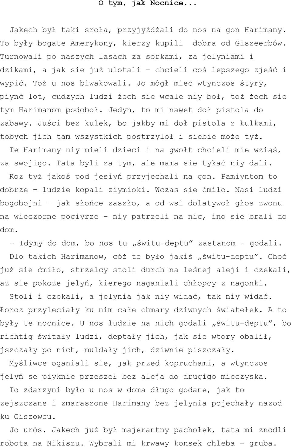 Jo mógł mieć wtynczos śtyry, piynć lot, cudzych ludzi żech sie wcale niy boł, toż żech sie tym Harimanom podoboł. Jedyn, to mi nawet doł pistola do zabawy.