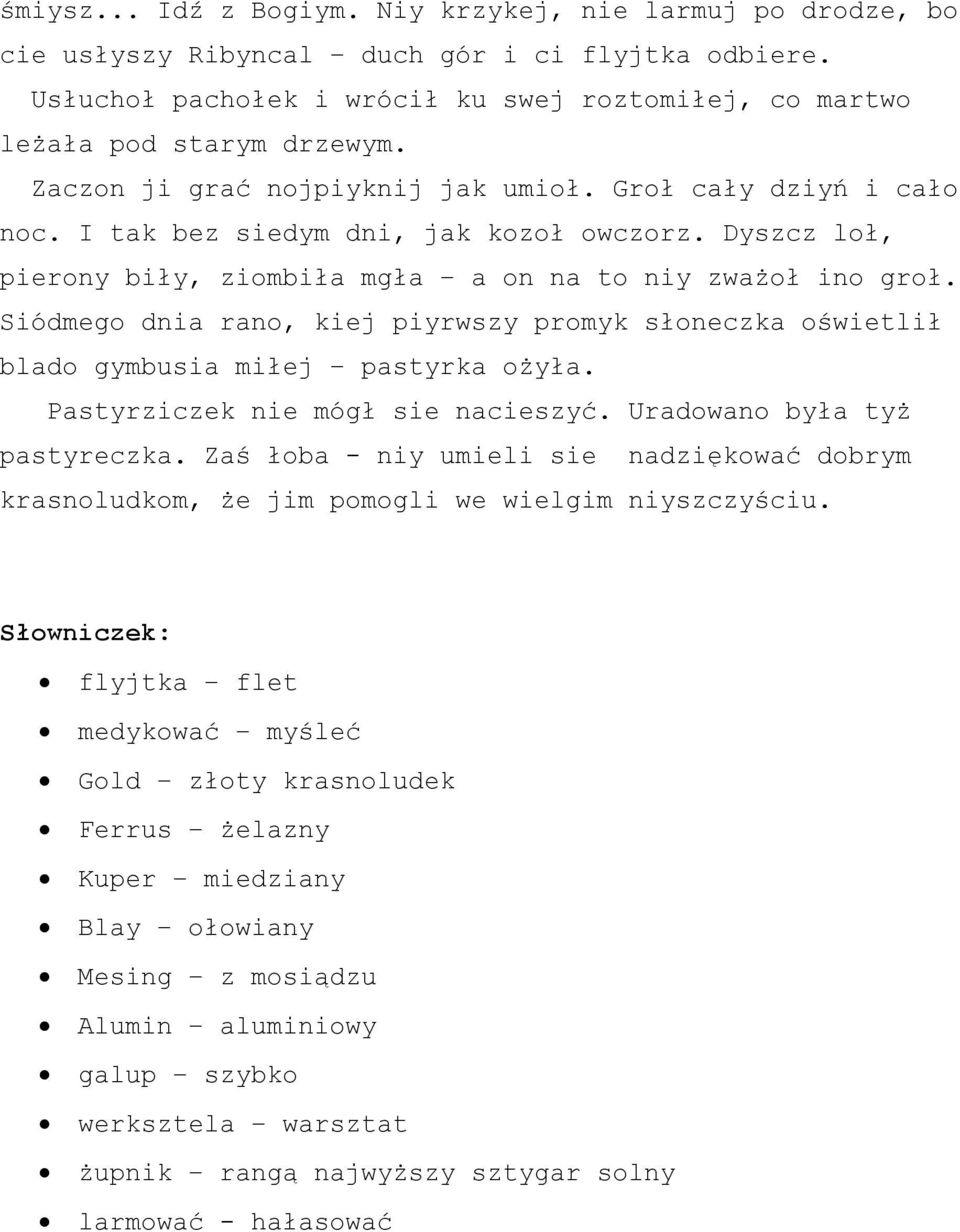 Siódmego dnia rano, kiej piyrwszy promyk słoneczka oświetlił blado gymbusia miłej pastyrka ożyła. Pastyrziczek nie mógł sie nacieszyć. Uradowano była tyż pastyreczka.