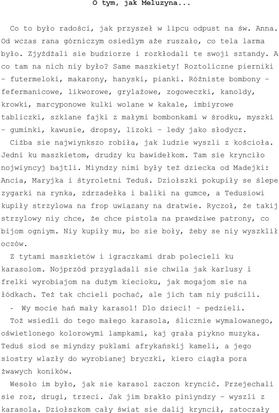 Różniste bombony fefermanicowe, likworowe, grylażowe, zogoweczki, kanoldy, krowki, marcyponowe kulki wolane w kakale, imbiyrowe tabliczki, szklane fajki z małymi bombonkami w środku, myszki guminki,