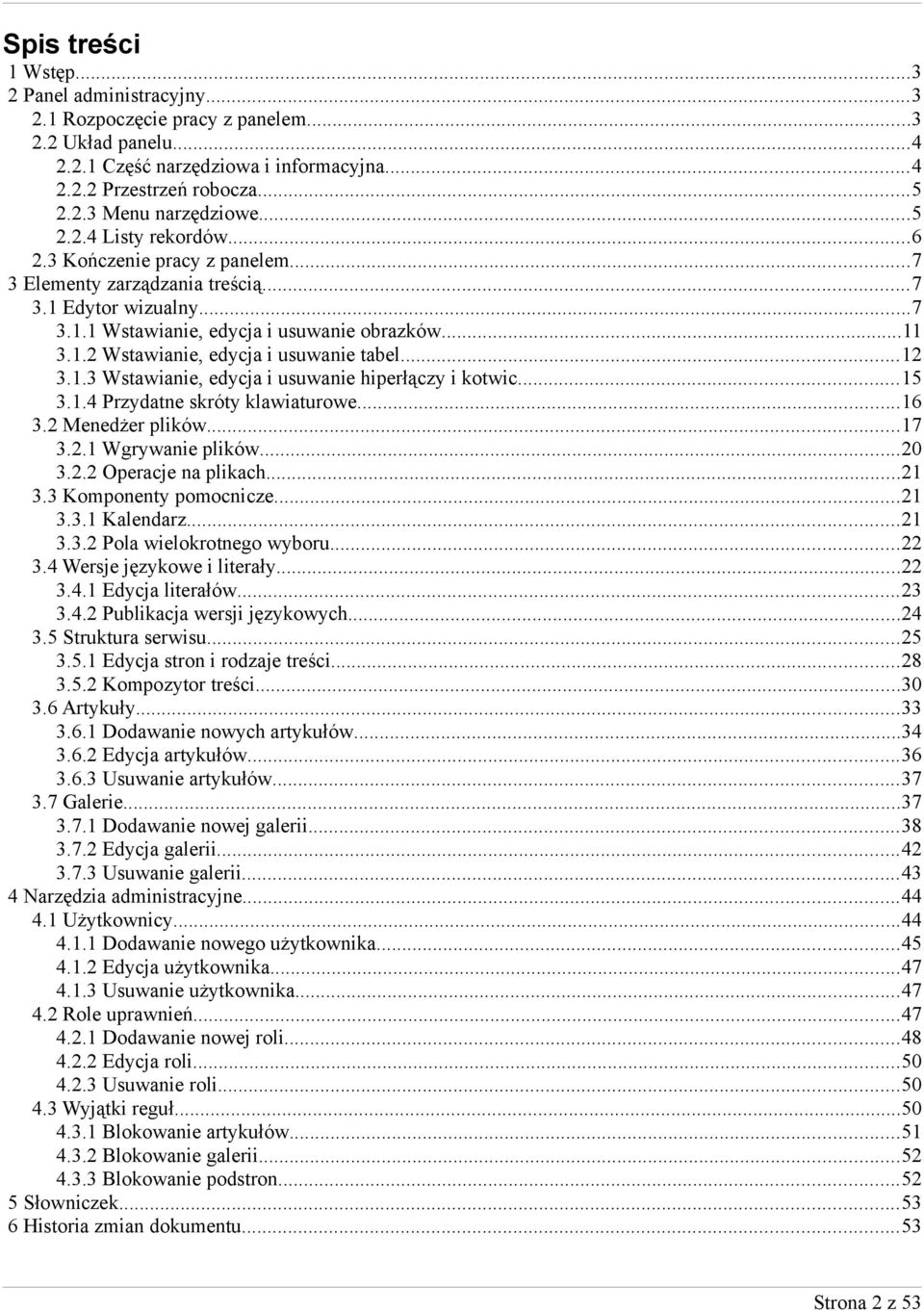 ..15 3.1.4 Przydatne skróty klawiaturowe...16 3.2 Menedżer plików...17 3.2.1 Wgrywanie plików...20 3.2.2 Operacje na plikach...21 3.3 Komponenty pomocnicze...21 3.3.1 Kalendarz...21 3.3.2 Pola wielokrotnego wyboru.